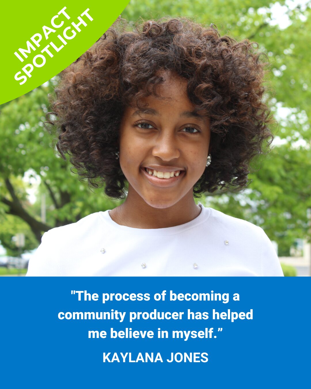 Kaylana smiling at the camera. A blue bar with text below her reads "The process of becoming a community producer has helped me believe in myself."